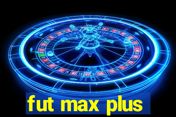 fut max plus